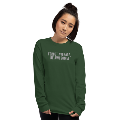 "Forget Average, Be Awesome!" printed on a forest green men's long sleeve shirt worn by a female