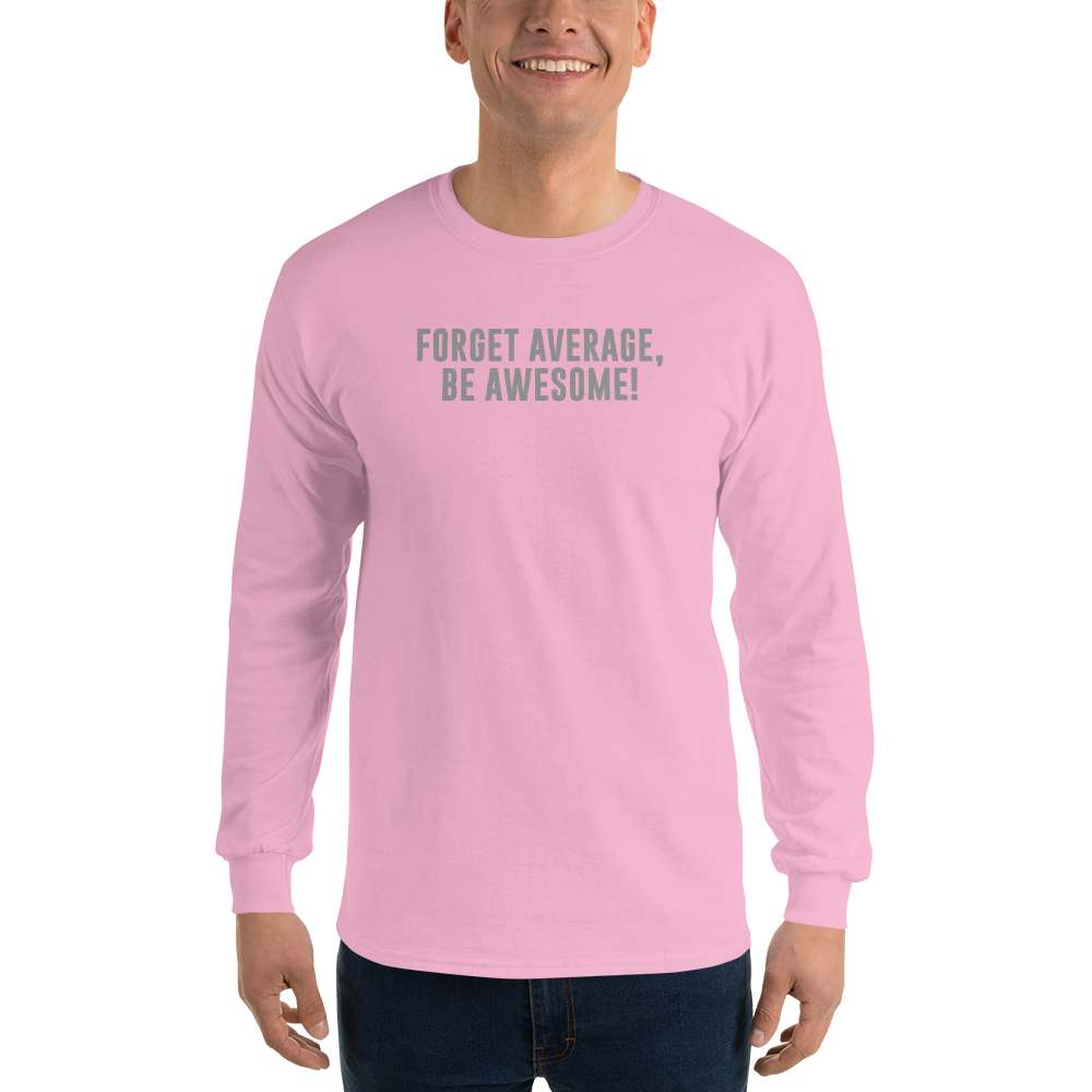 "Forget Average, Be Awesome!" printed on a light pink men's long sleeve shirt worn by a male