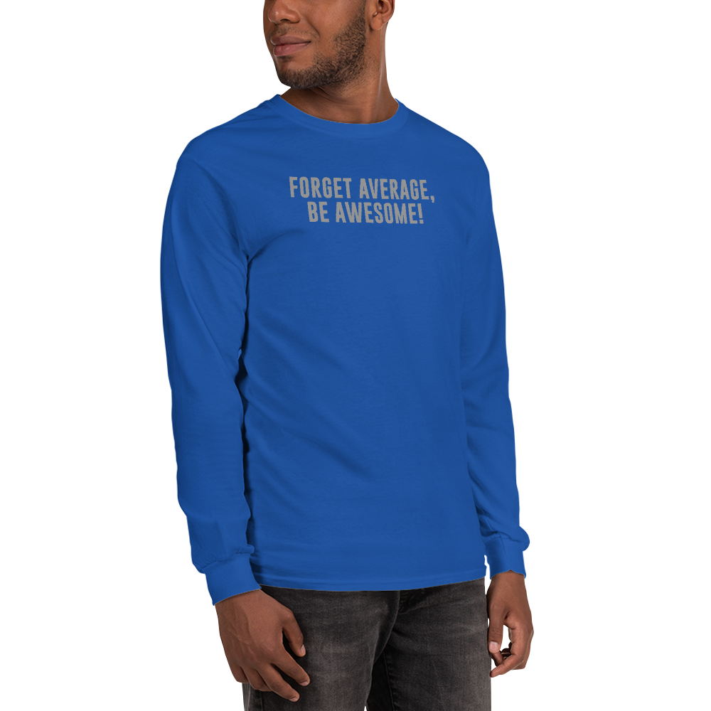 "Forget Average, Be Awesome!" printed on a royal men's long sleeve shirt worn by a male