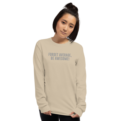 "Forget Average, Be Awesome!" printed on a sand men's long sleeve shirt worn by a female