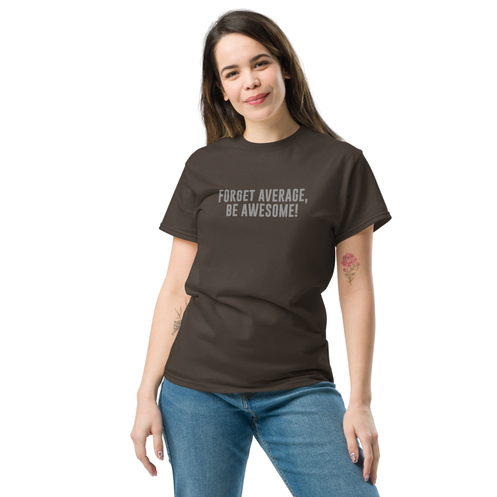 "Forget Average, Be Awesome!" printed on a dark chocolate unisex classic tee worn by a female