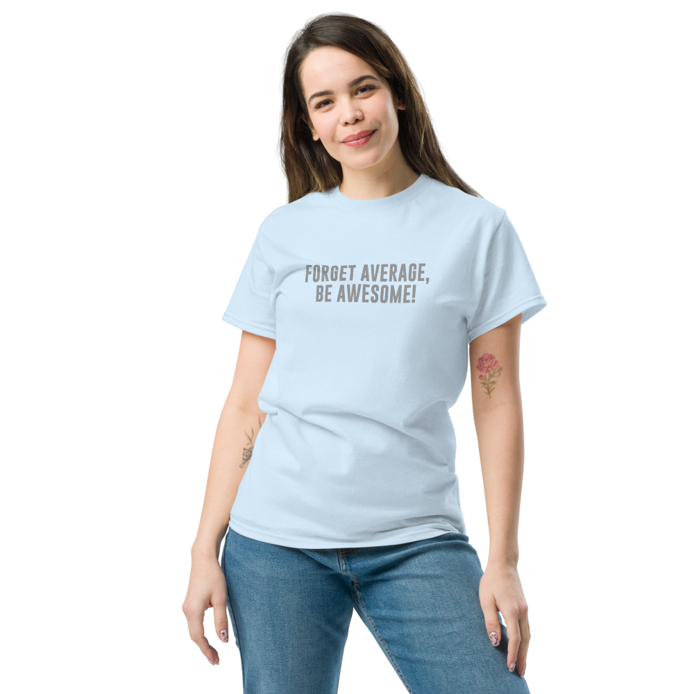 "Forget Average, Be Awesome!" printed on a light blue unisex classic tee worn by a female