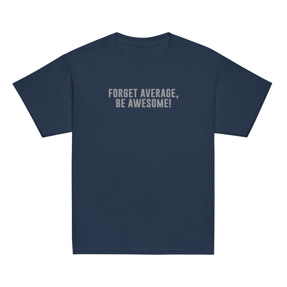 "Forget Average, Be Awesome!" printed on a navy youth classic tee laying on a flat surface