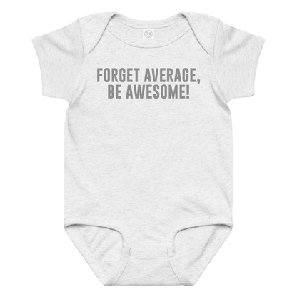 "Forget Average, Be Awesome!" printed on a ash baby jersey bodysuit laying on a flat surface amongst other clothes