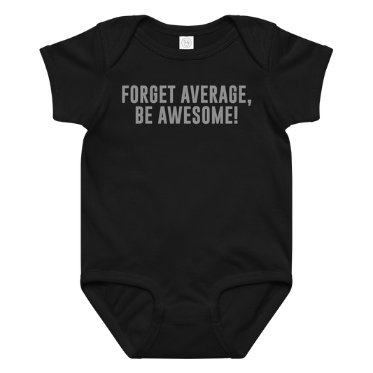 "Forget Average, Be Awesome!" printed on a black baby jersey bodysuit laying on a flat surface amongst other clothes