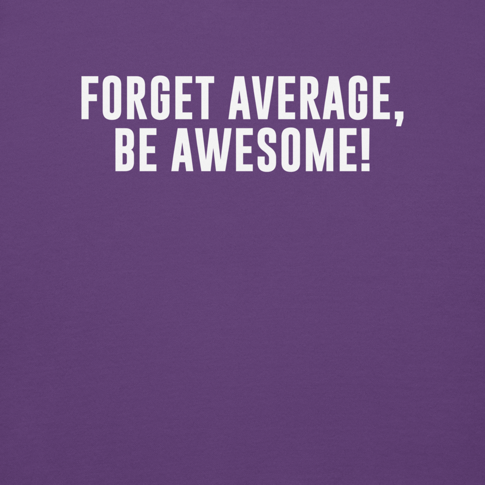 "Forget Average, Be Awesome!" printed on a purple background