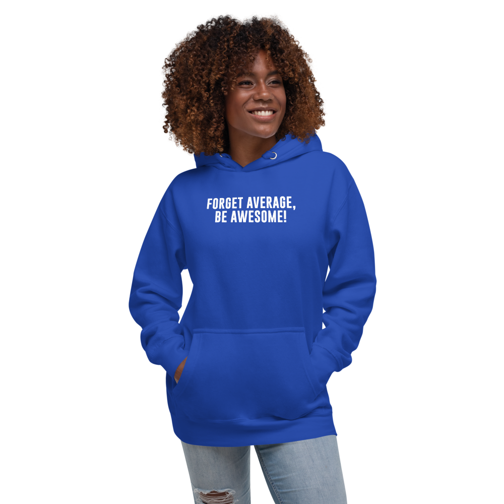 "Forget Average, Be Awesome!" printed on a team royal unisex hoodie worn by a female
