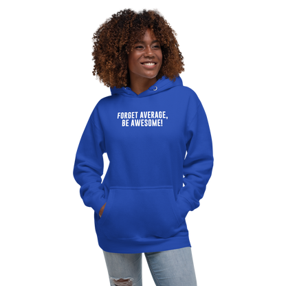 "Forget Average, Be Awesome!" printed on a team royal unisex hoodie worn by a female
