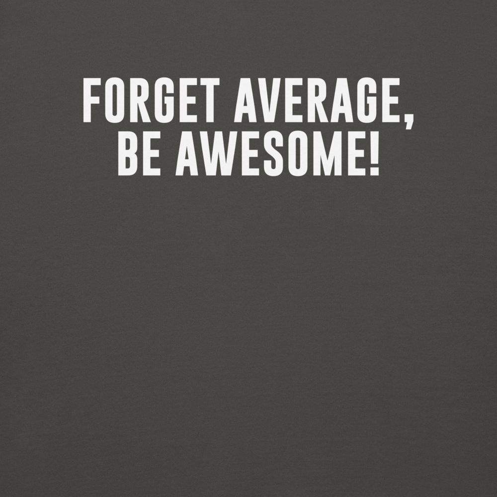 "Forget Average, Be Awesome!" printed on a vintage black background