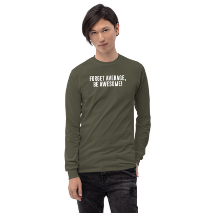 "Forget Average, Be Awesome!" printed on a military green men's long sleeve shirt worn by a male