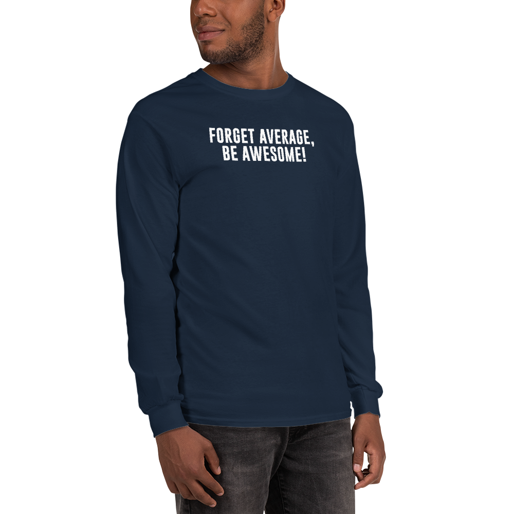 "Forget Average, Be Awesome!" printed on a navy men's long sleeve shirt worn by a male