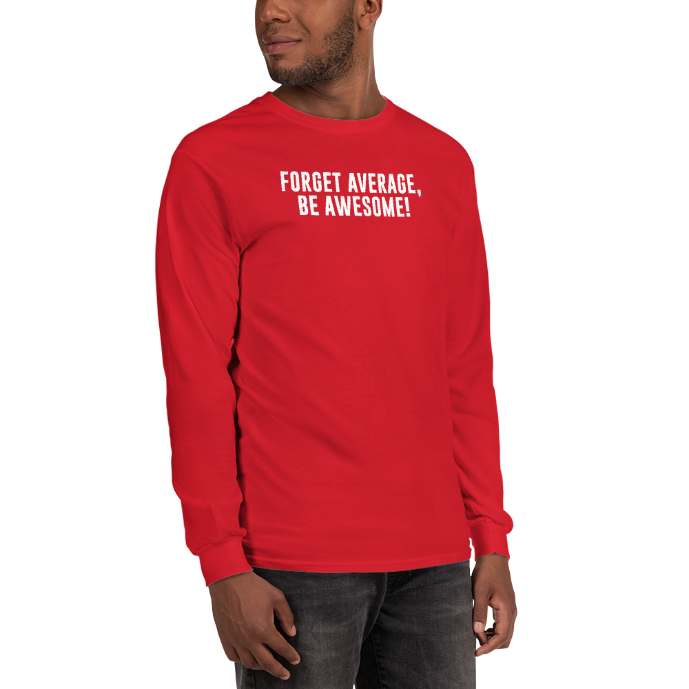 "Forget Average, Be Awesome!" printed on a red men's long sleeve shirt worn by a male