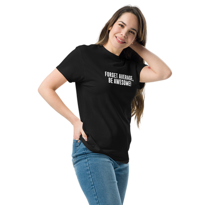 "Forget Average, Be Awesome!" printed on a black unisex classic tee worn by a female