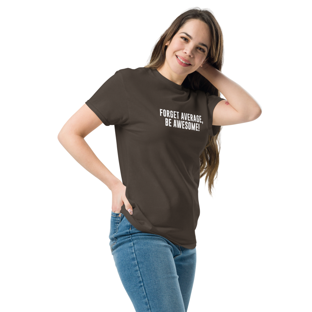 "Forget Average, Be Awesome!" printed on a dark chocolate unisex classic tee worn by a female