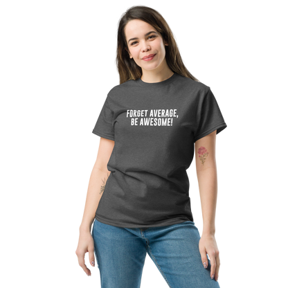 "Forget Average, Be Awesome!" printed on a dark heather unisex classic tee worn by a female