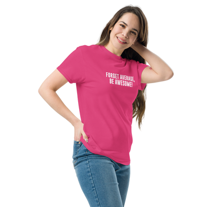 "Forget Average, Be Awesome!" printed on a heliconia unisex classic tee worn by a female
