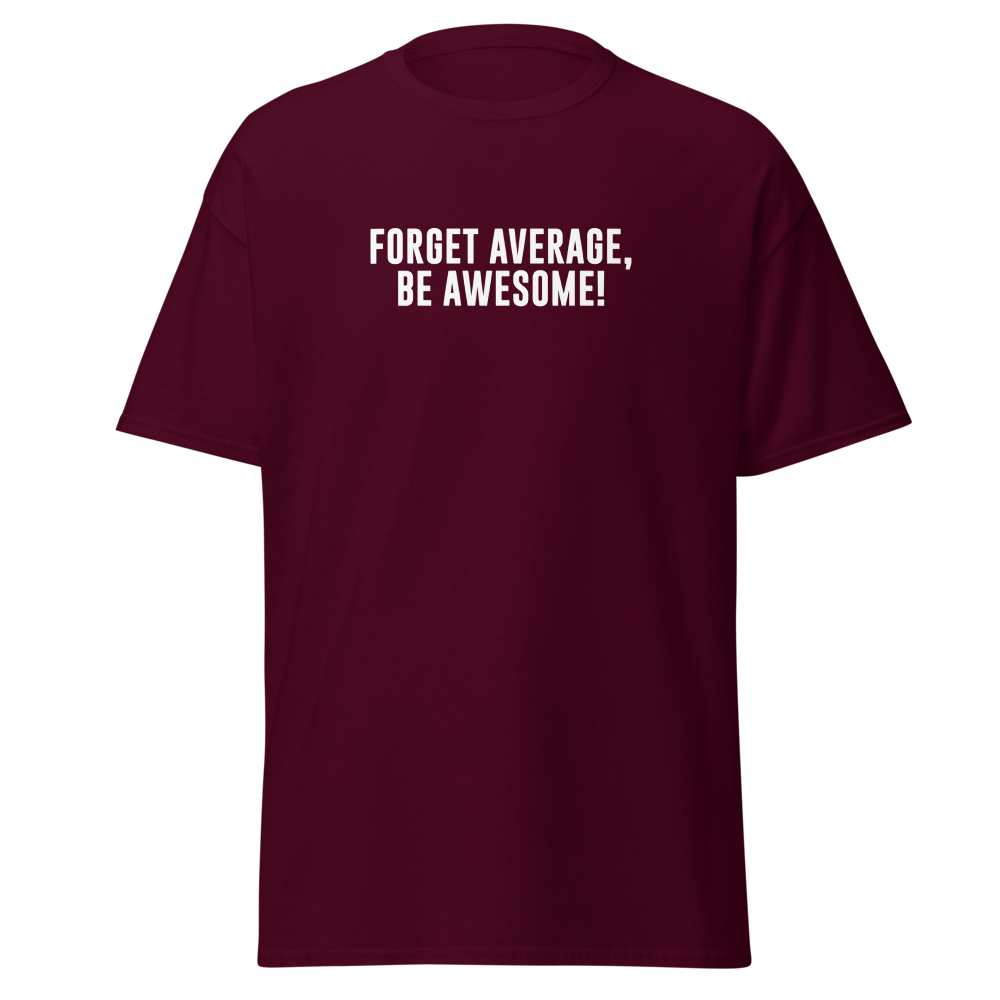 "Forget Average, Be Awesome!" printed on a maroon on an invisible body