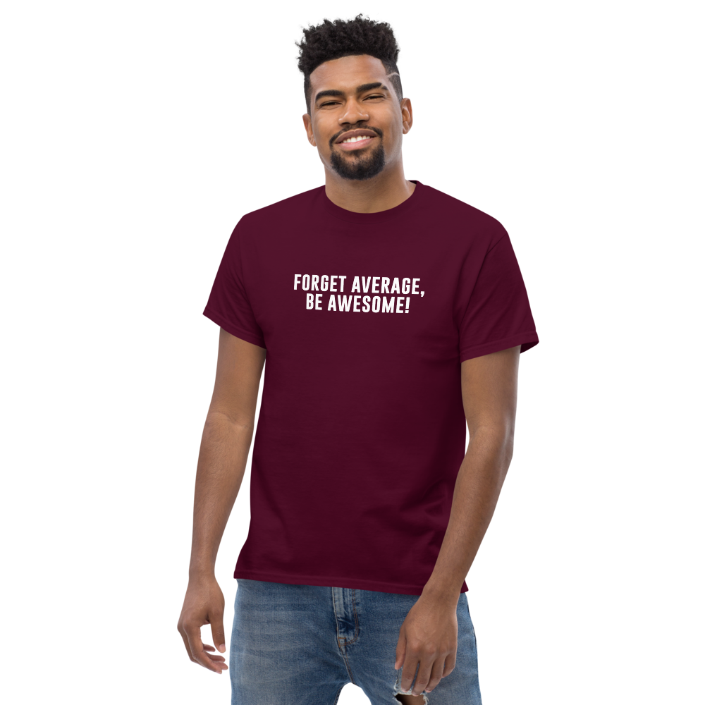 "Forget Average, Be Awesome!" printed on a maroon unisex classic tee worn by a male