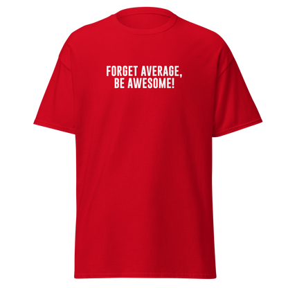 "Forget Average, Be Awesome!" printed on a red on an invisible body