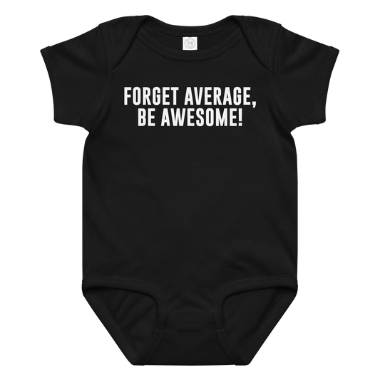 "Forget Average, Be Awesome!" printed on a black baby jersey bodysuit laying on a flat surface amongst other clothes