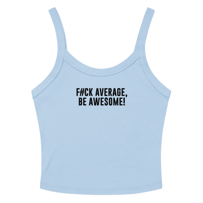 "F#Ck Average, Be Awesome!" printed on a solid baby blue blend women's micro-rib tanktop laying on a flat surface amongst sunglasses and shorts