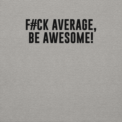 "F#Ck Average, Be Awesome!" printed on a carbon grey background