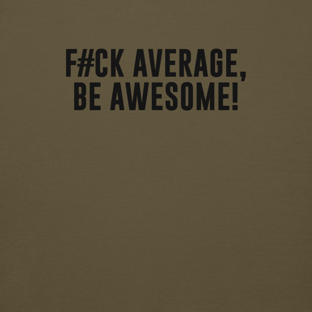 "F#Ck Average, Be Awesome!" printed on a military green background