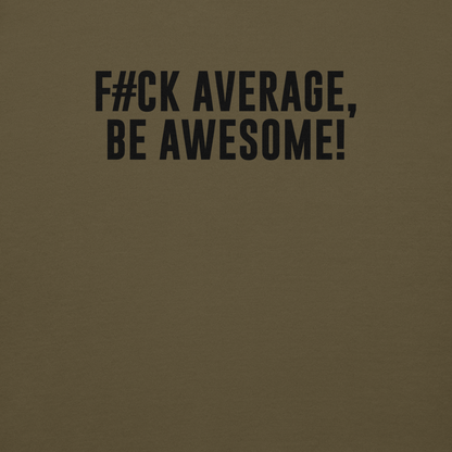 "F#Ck Average, Be Awesome!" printed on a military green background