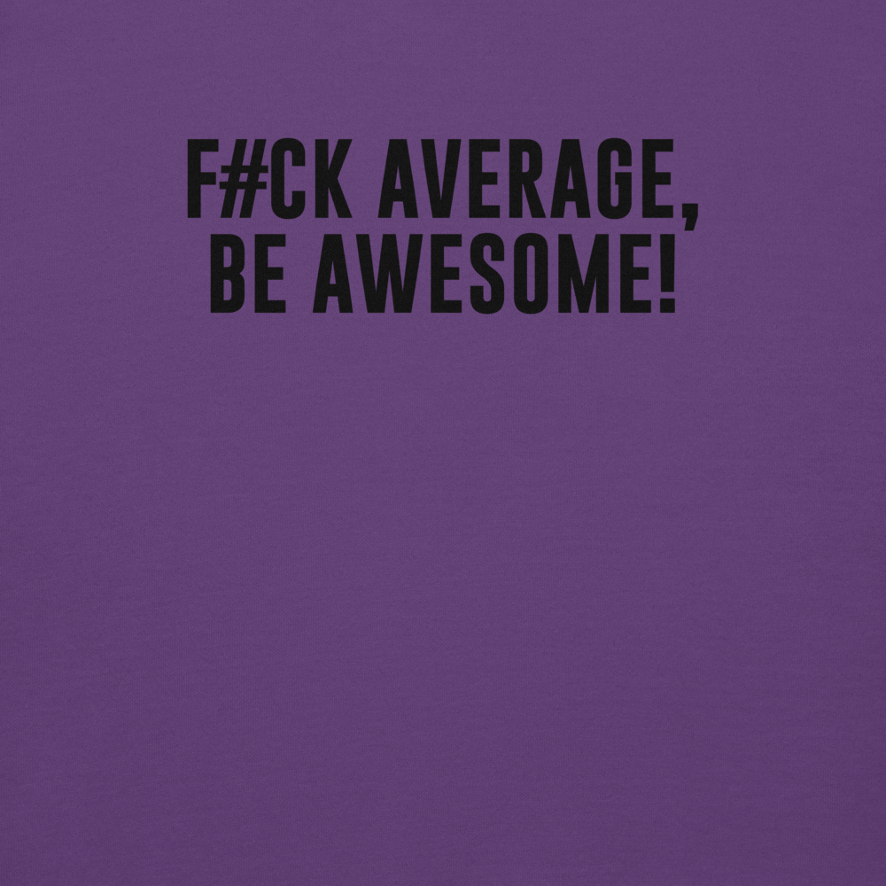 "F#Ck Average, Be Awesome!" printed on a purple background