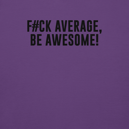 "F#Ck Average, Be Awesome!" printed on a purple background