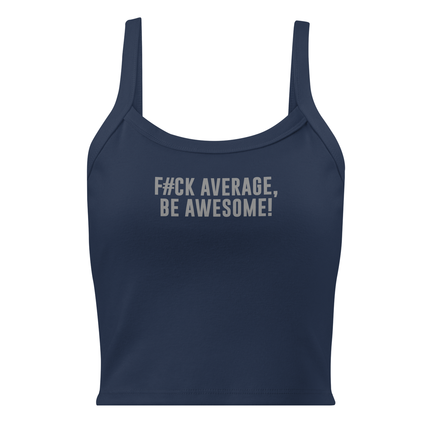 "F#Ck Average, Be Awesome!" printed on a solid navy blend women's micro-rib tanktop laying on a flat surface