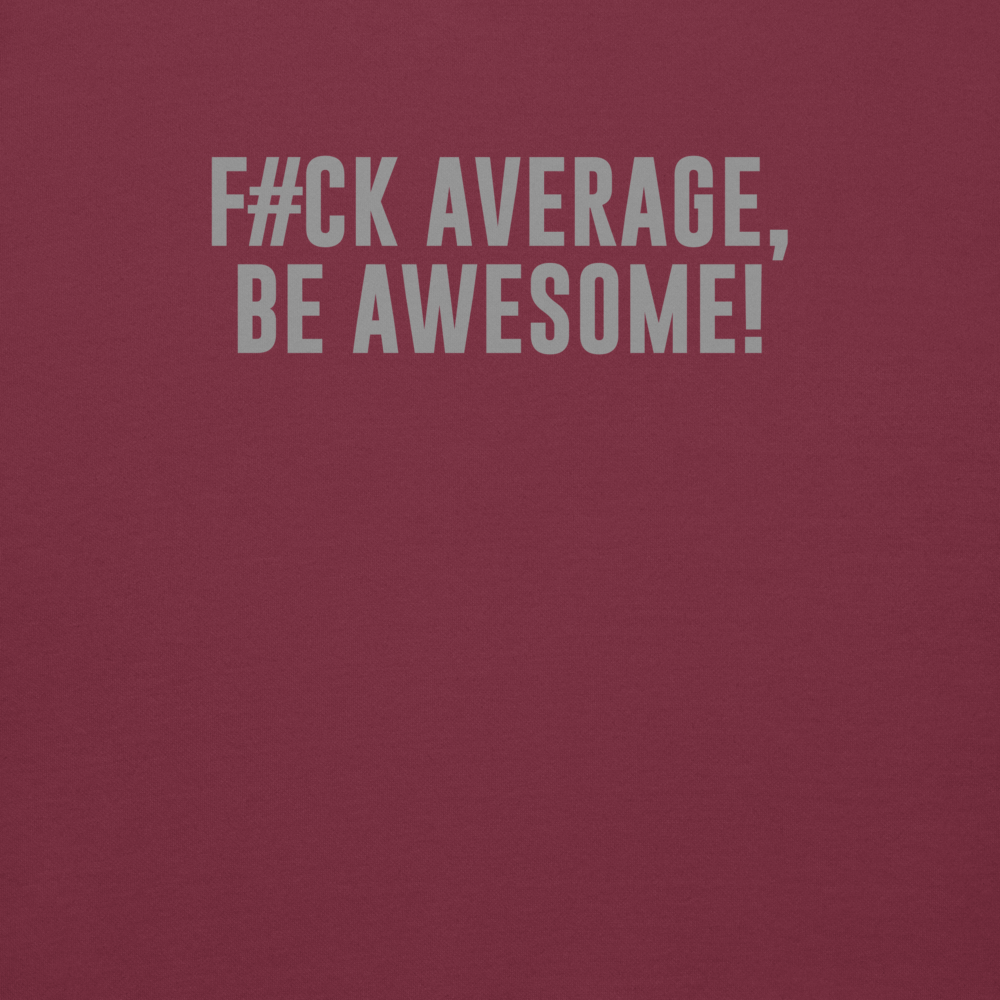 "F#Ck Average, Be Awesome!" printed on a maroon background