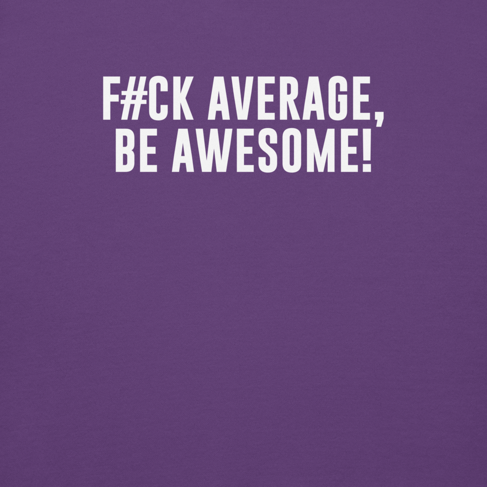 "F#Ck Average, Be Awesome!" printed on a purple background