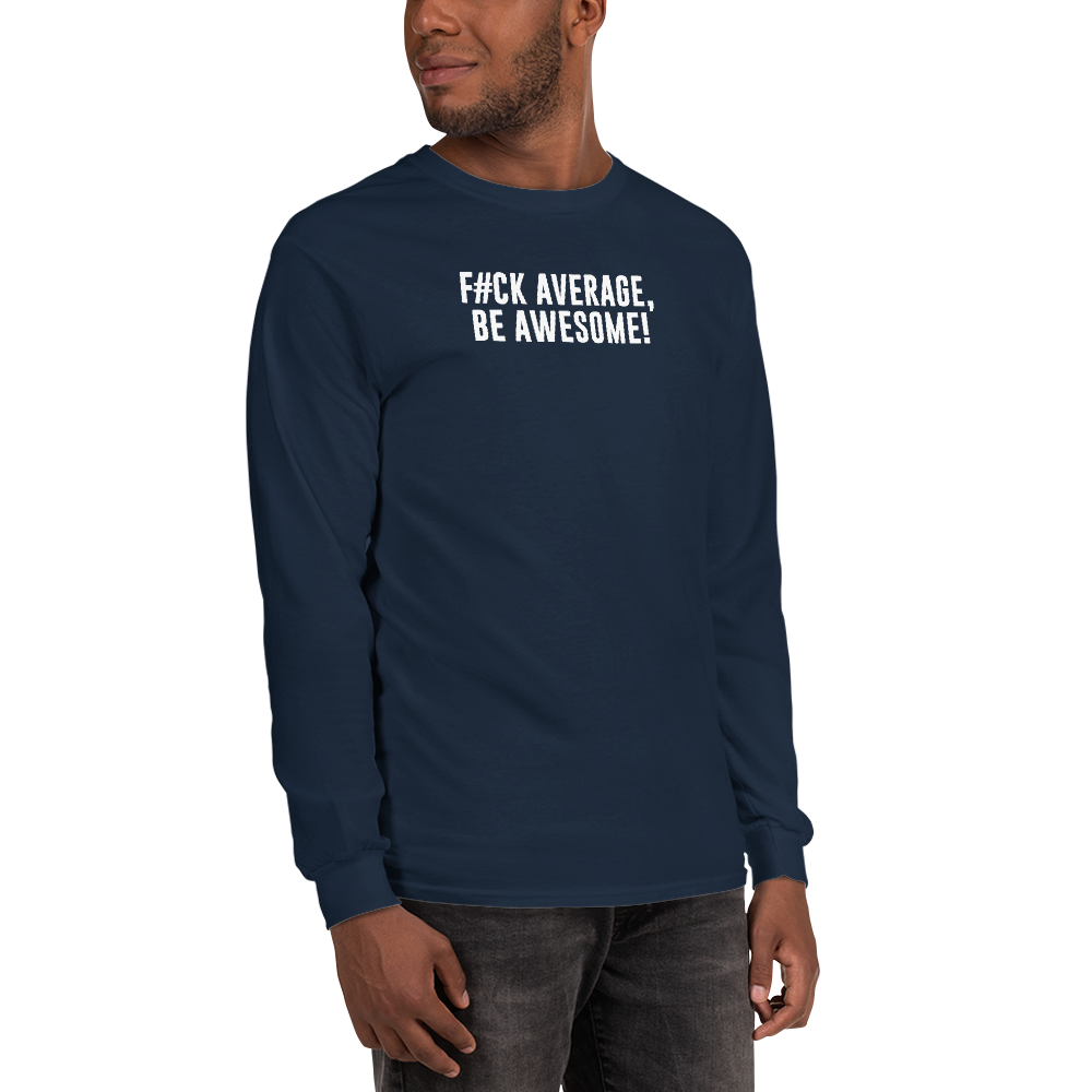 "F#Ck Average, Be Awesome!" printed on a navy men's long sleeve shirt worn by a male