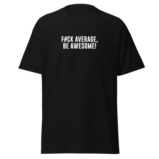 "F#Ck Average, Be Awesome!" printed on a black unisex classic tee laying on a flat surface