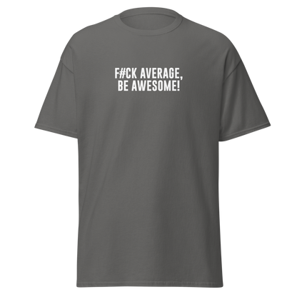 "F#Ck Average, Be Awesome!" printed on a charcoal on an invisible body
