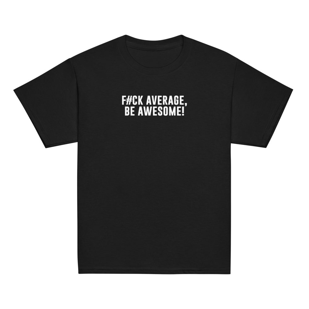 "F#Ck Average, Be Awesome!" printed on a black youth classic tee laying on a flat surface