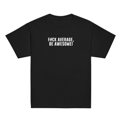 "F#Ck Average, Be Awesome!" printed on a black youth classic tee laying on a flat surface