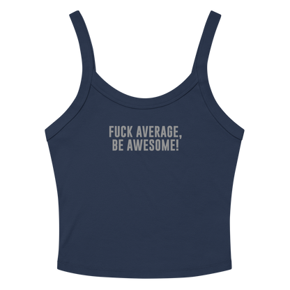 "Fuck Average, Be Awesome!" printed on a solid navy blend women's micro-rib tanktop laying on a flat surface amongst sunglasses and shorts
