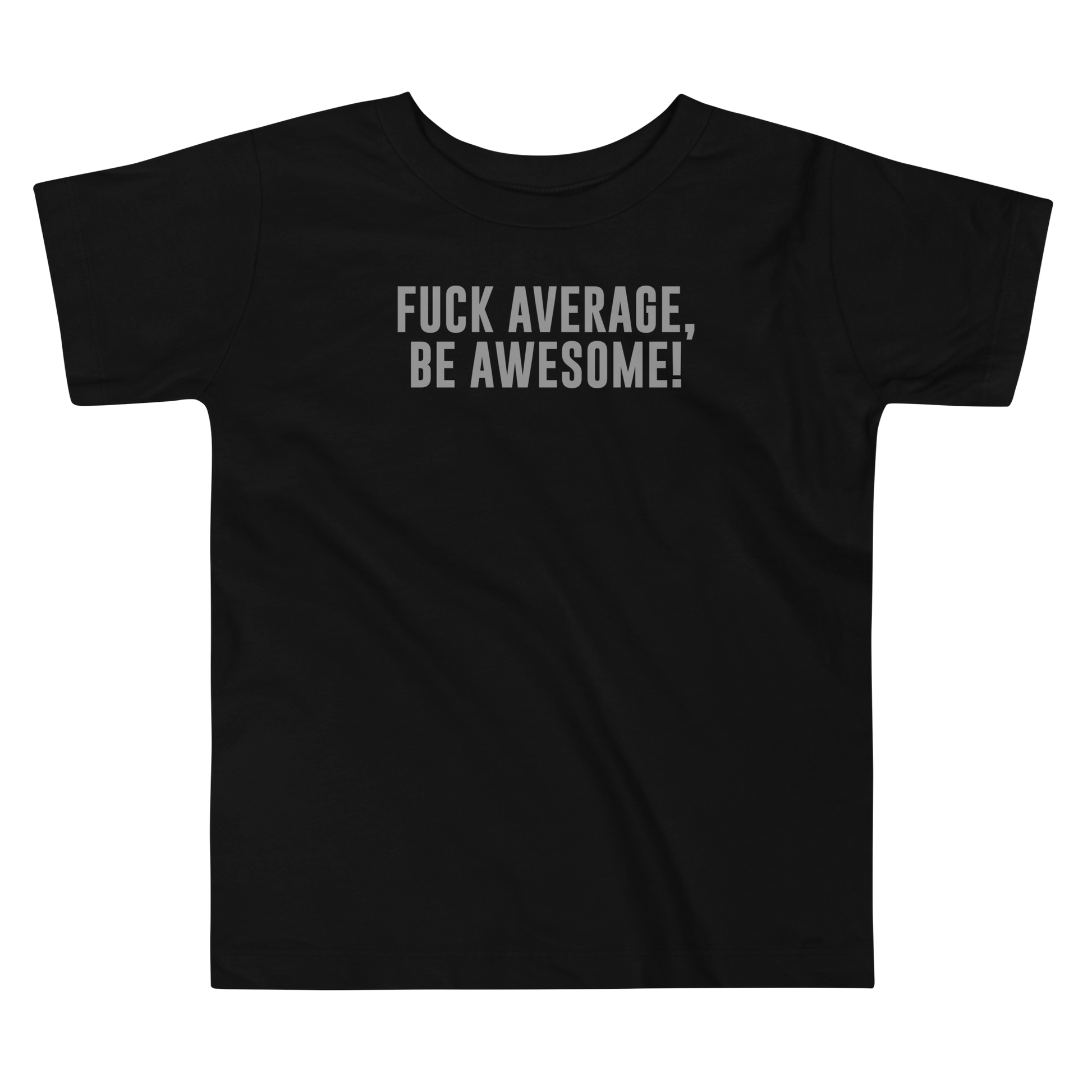 "Fuck Average, Be Awesome!" printed on a black toddler short sleeve tee laying on a flat surface