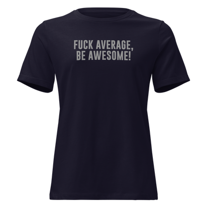 "Fuck Average, Be Awesome!" printed on a navy on an invisible / simulated body