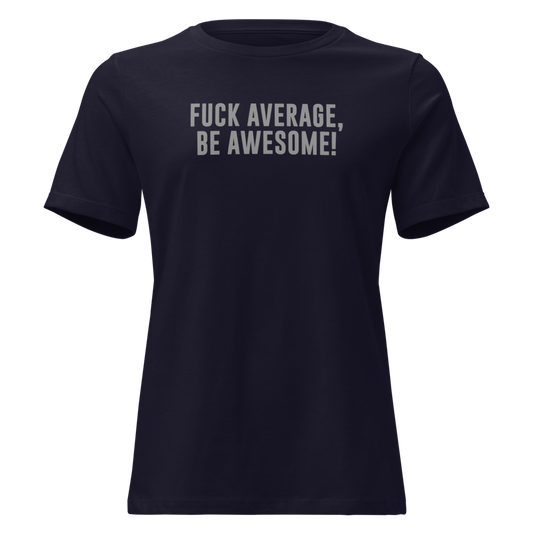 "Fuck Average, Be Awesome!" printed on a navy on an invisible / simulated body