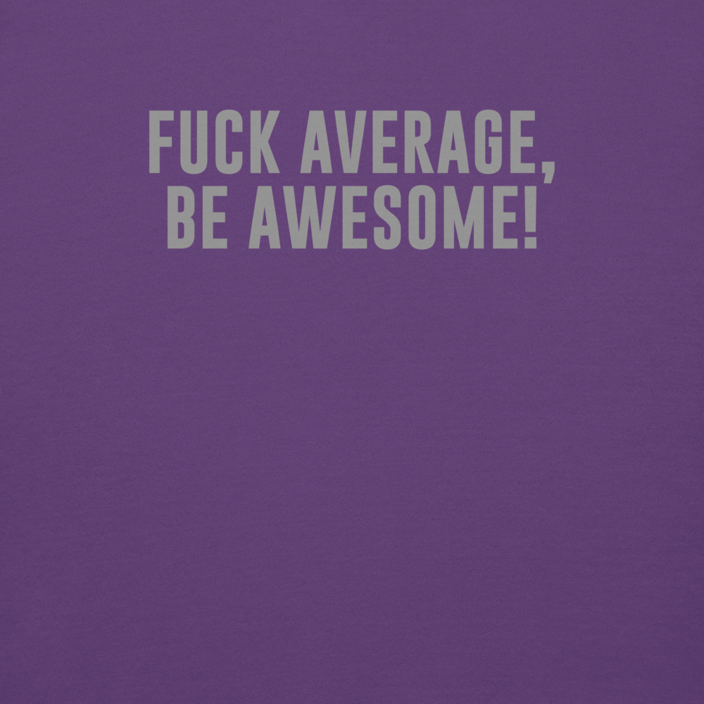 "Fuck Average, Be Awesome!" printed on a purple background