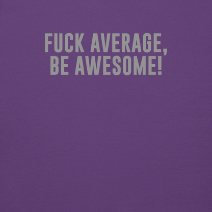 "Fuck Average, Be Awesome!" printed on a purple background
