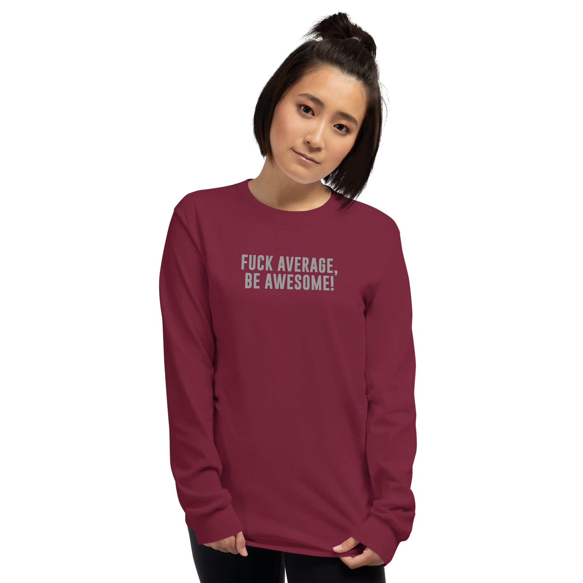 "Fuck Average, Be Awesome!" printed on a maroon men's long sleeve shirt worn by a female