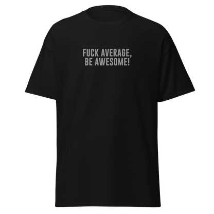 "Fuck Average, Be Awesome!" printed on a black on an invisible body