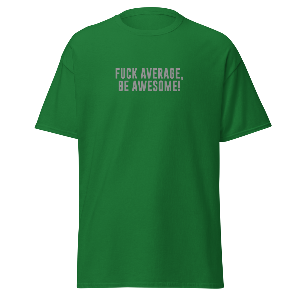"Fuck Average, Be Awesome!" printed on a turf green on an invisible body