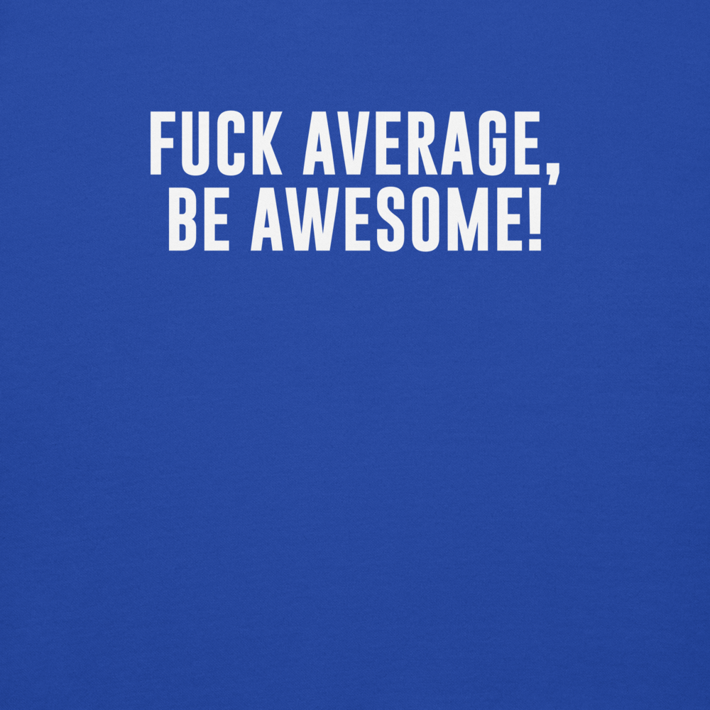 "Fuck Average, Be Awesome!" printed on a team royal background