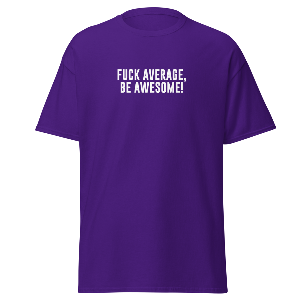 "Fuck Average, Be Awesome!" printed on a purple on an invisible body