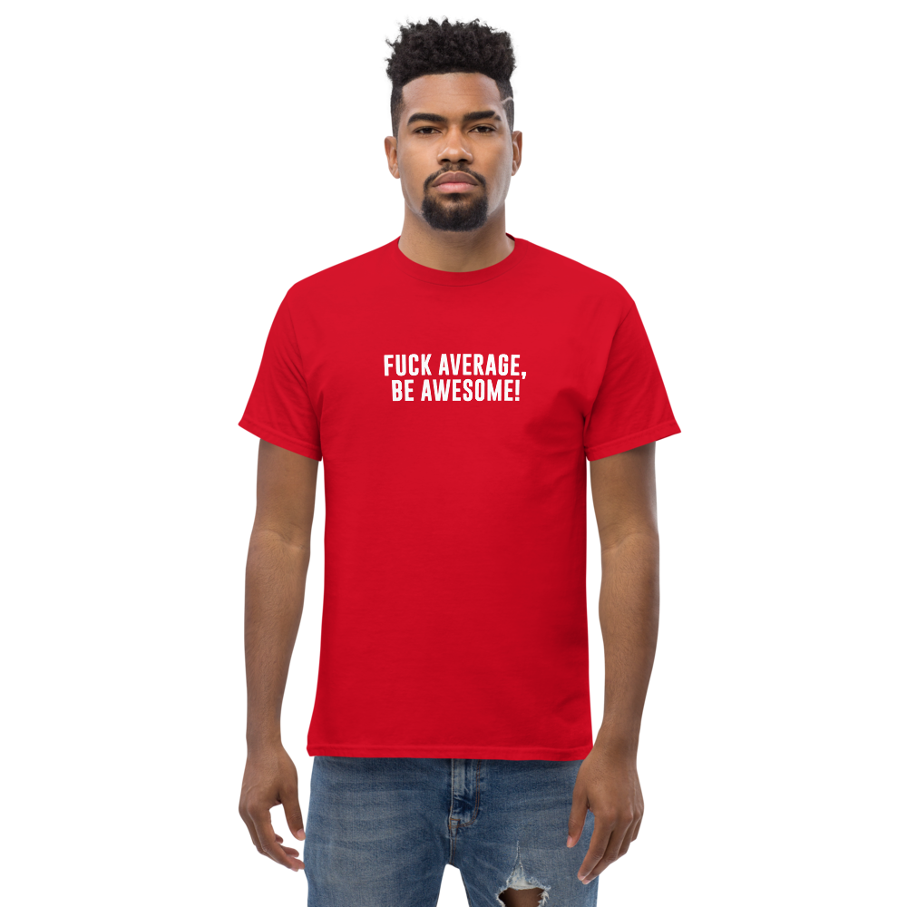 "Fuck Average, Be Awesome!" printed on a red unisex classic tee worn by a male